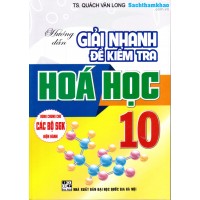 Hướng dẫn giải nhanh đề kiểm tra hóa học 10 (dùng chung cho các bộ SGK) Hướng dẫn giải nhanh đề kiểm tra hóa học 10 (dùng chung cho các bộ SGK)